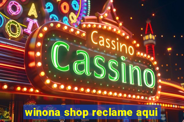 winona shop reclame aqui